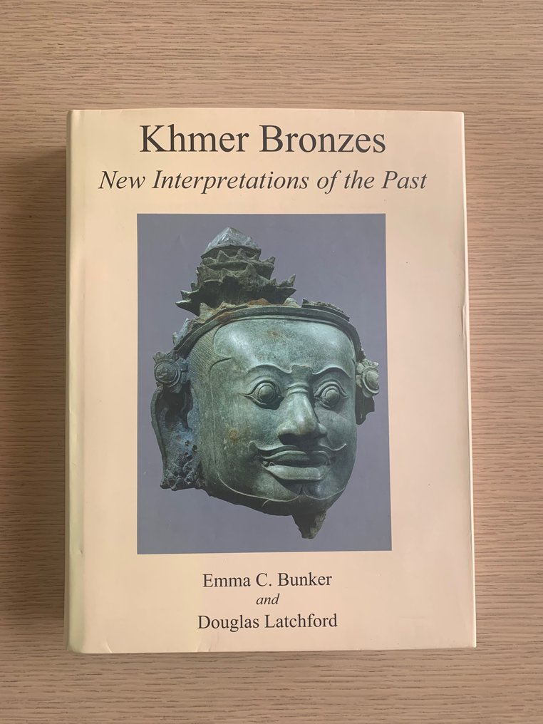 Emma C. Bunker and Douglas Latchford - Khmer Bronzes New Interpretations of the Past - 2011 #1.1