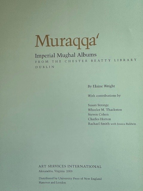 Elaine Wright, Wheeler Thackston, Susan Stronge, Steven Cohen - Muraqqa Imperial Mughal Albums From the Chester Beatty Library Dublin - 2008 #1.2