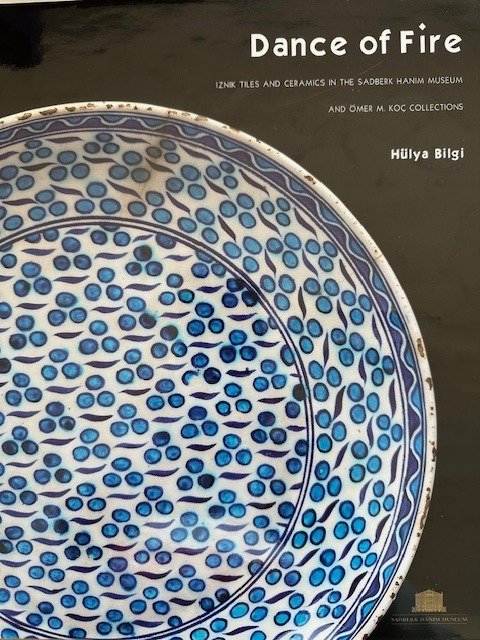 Hulya Bilgi - Dance of Fire, Iznik Tiles and Ceramics in the Sadberk Hanim Museum And Omer M.Koc Collections - 2009 #1.1