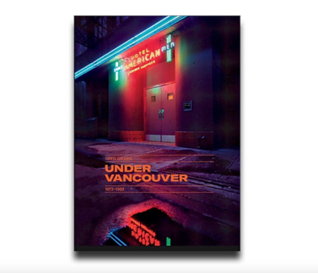 Signed; Greg Girard - Under Vancouver 1972-1982 - 2017 #1.0