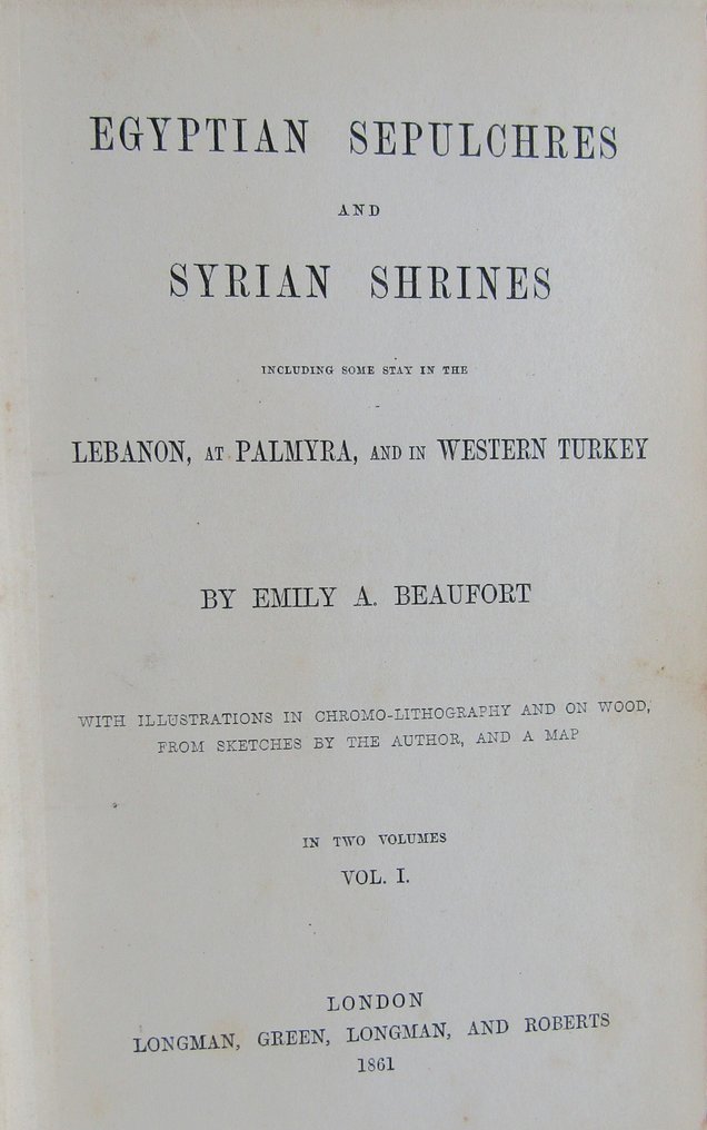 Emily A. Beaumont [Viscountess Strangford] - Egyptian Sepulchres and Syrian Shrines, including some stay in the Lebanon, at Palmyra, and in - 1861 #1.0