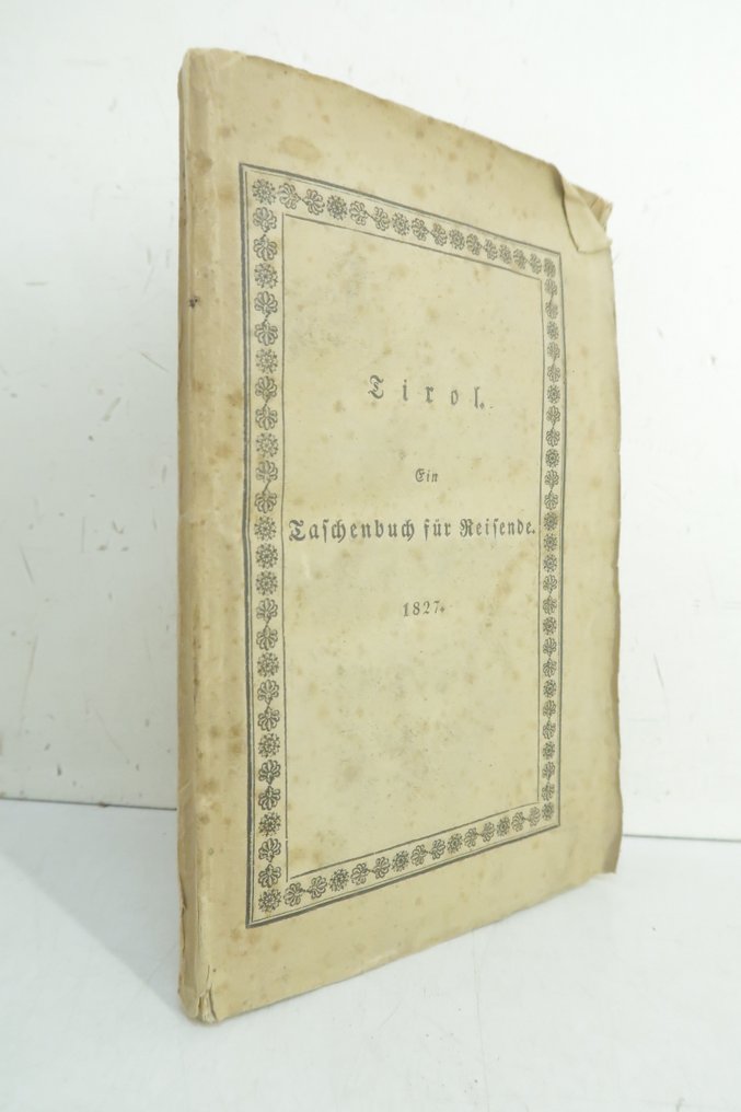 Anton Adolf Schmidl - Die gefürstete Grafschaft Tirol mit Vorarlberg [Tyrol ; Autriche] - 1827 #1.0