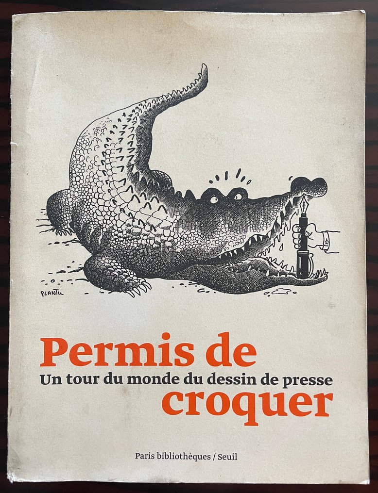 Georges Bahgory, Baha Boukhari, Paulo Caruso, Jeff Danzinger a.o. - Permis de croquer: Un tour du monde du dessin de presse [Signed by 7 Cartoonists] - 2008 #1.0