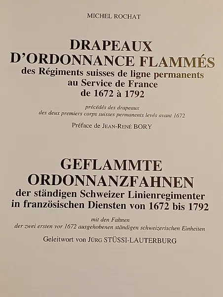 - - Drapeaux d'ordonnance flammés des Régiments suisses de ligne permanents au Service de France de 1672 - 1994